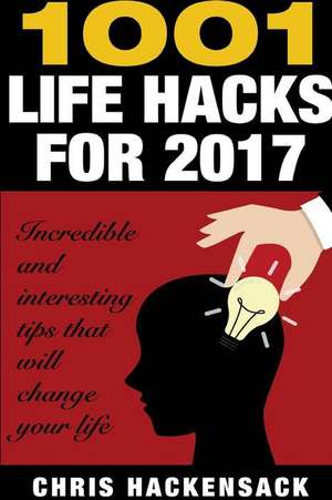 1001 Lifehacks for 2017 de Hackensack, Chris