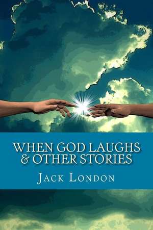 When God Laughs & Other Stories de Jack London