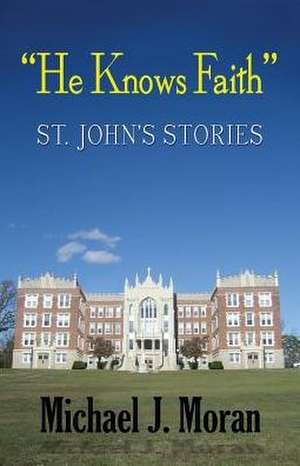 He Knows Faith de Michael J. Moran