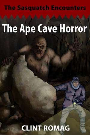 The Ape Cave Horror de Clint Romag