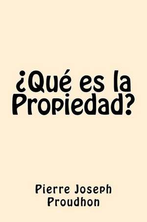 Que Es La Propiedad (Spanish Edition) de Pierre-Joseph Proudhon