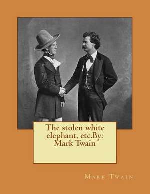 The Stolen White Elephant, Etc.by de Twain Mark