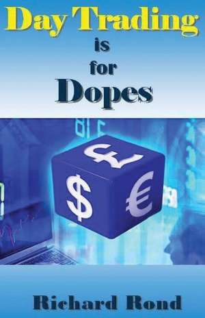 Day Trading Is for Dopes de Richard Rond