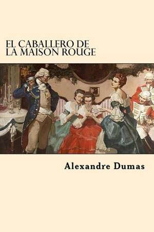 El Caballero de La Maison Rouge (Spanish Edition) de Dumas Alexandre