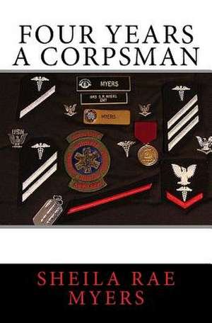 Four Years a Corpsman de Sheila Rae Myers