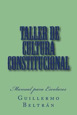 Taller de Cultura Constitucional de MR Guillermo Beltran Sr