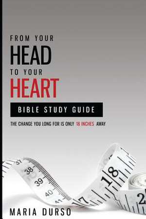 From Your Head to Your Heart Bible Study Guide de Mrs Maria Durso