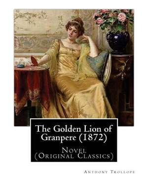 The Golden Lion of Granpere (1872), by de Trollope Anthony