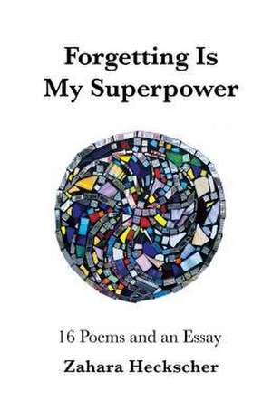 Forgetting Is My Superpower de Zahara Heckscher