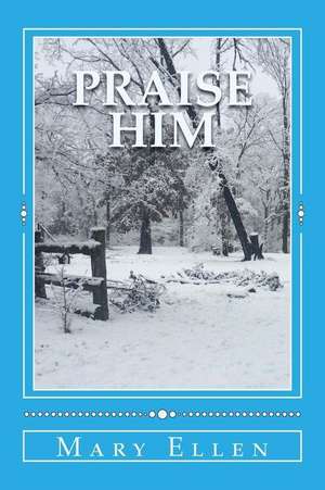 Praise Him de Mary Ellen