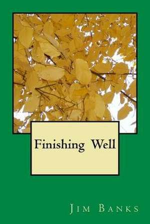 Finishing Well de Jim Banks