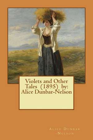 Violets and Other Tales (1895) by de -Nelson, Alice Dunbar