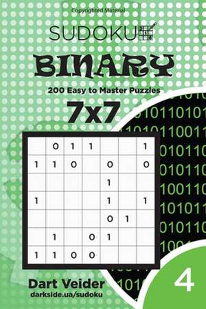 Sudoku Binary - 200 Easy to Master Puzzles 7x7 (Volume 4) de Veider, Dart