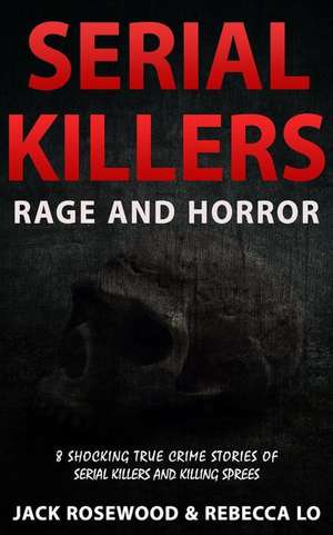 Serial Killers Rage and Horror de Jack Rosewood