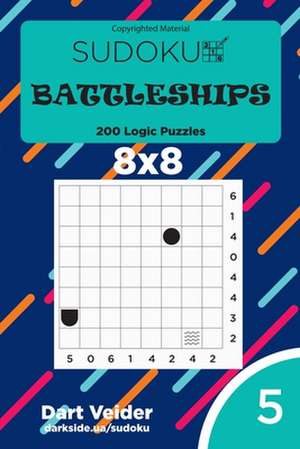 Sudoku Battleships - 200 Logic Puzzles 8x8 (Volume 5) de Veider, Dart