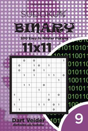 Sudoku Binary - 200 Easy to Master Puzzles 11x11 (Volume 9) de Veider, Dart