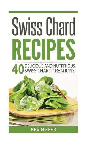 Swiss Chard Recipes de Kevin Kerr