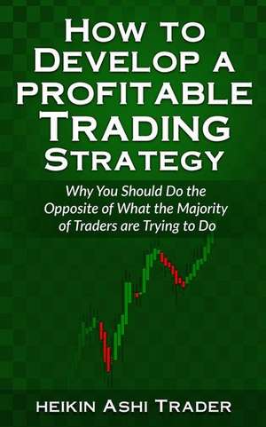 How to Develop a Profitable Trading Strategy de Heikin Ashi Trader