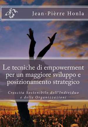 Le Tecniche Di Empowerment Per Un Maggiore Sviluppo E Posizionamento Strategico de Jean-Pierre Honla