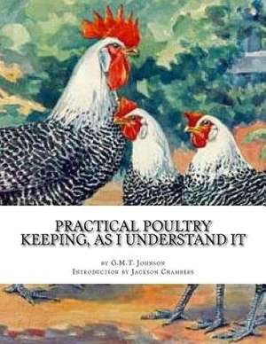 Practical Poultry Keeping, as I Understand It de Johnson, G. M. T.