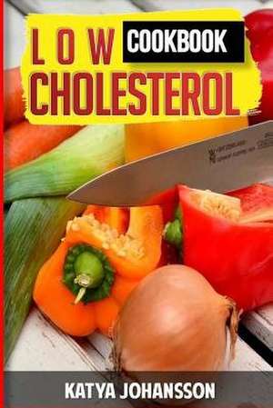 Low Cholesterol Cookbook de Katya Johansson