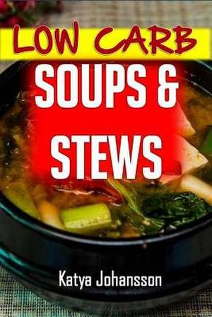 Low Carb Soups and Stews de Katya Johansson