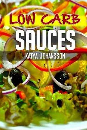 Low Carb Sauces de Katya Johansson