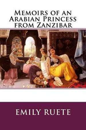 Memoirs of an Arabian Princess from Zanzibar de Emily Ruete