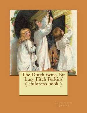 The Dutch Twins. by de Lucy Fitch Perkins