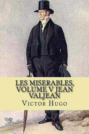 Les Miserables, Volume V Jean Valjean (French Edition) de Victor Hugo