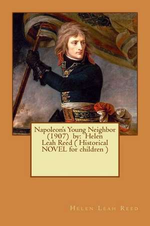 Napoleon's Young Neighbor (1907) by de Helen Leah Reed