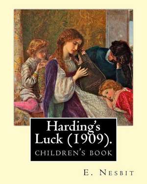 Harding's Luck (1909). by de E. Nesbit