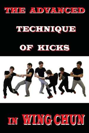 The Advanced Technique of Kicks in Wing Chun de Semyon Neskorodev