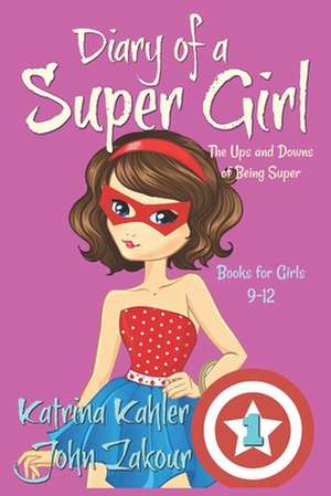 Diary of a Super Girl - Book 1 - The Ups and Downs of Being Super de Katrina Kahler