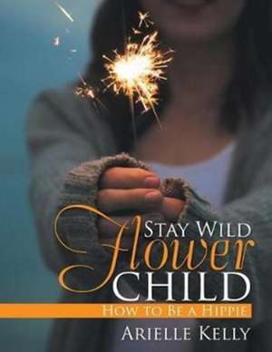 Stay Wild Flower Child de Arielle Kelly