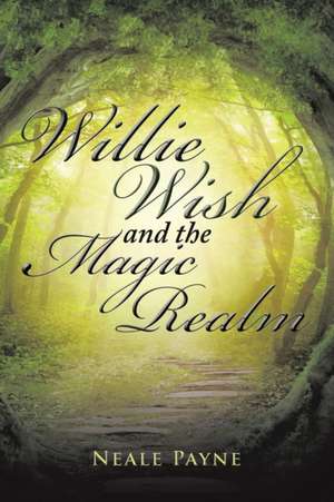 Willie Wish and the Magic Realm de Neale Payne