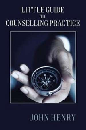 Little Guide to Counselling Practice de John Henry