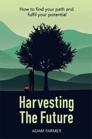 Harvesting the Future de Adam Farmer