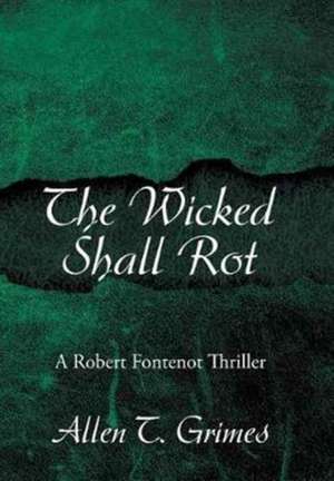 The Wicked Shall Rot de Vallen T. Grimes