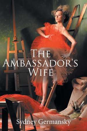 The Ambassador's Wife de Sydney Germansky