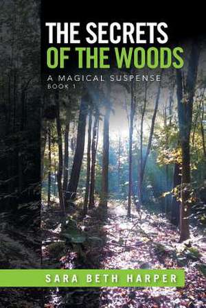 The Secrets of the Woods de Sara Beth Harper