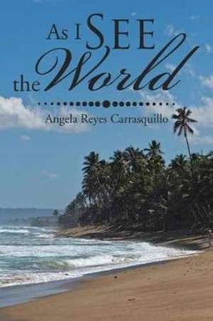 As I See the World de Angela Reyes Carrasquillo