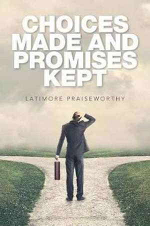 Choices Made and Promises Kept de Latimore Praiseworthy