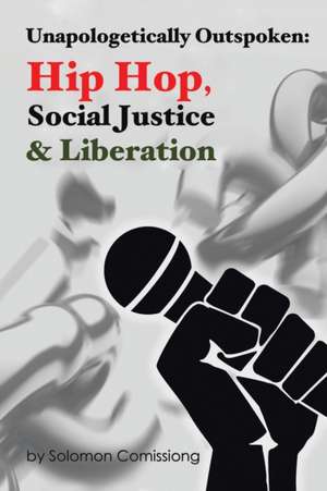 Unapologetically Outspoken de Solomon W. F. Comissiong