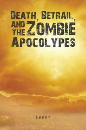 Death, Betrail, and the Zombie Apocolypes de Ebert