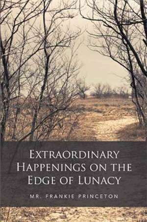 Extraordinary Happenings on the Edge of Lunacy de Frankie Princeton