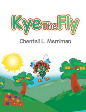 Kye the Fly de Chentell L. Merriman