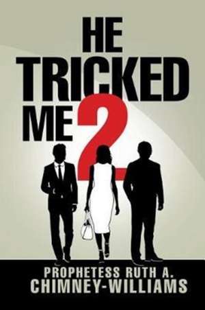 He Tricked Me 2 de Prophetess Ruth A. Chimney-Williams