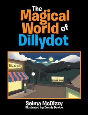 The Magical World of Dillydot de Selma McDizzy