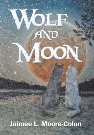 Wolf and Moon de Jaimee L. Moore-Colon